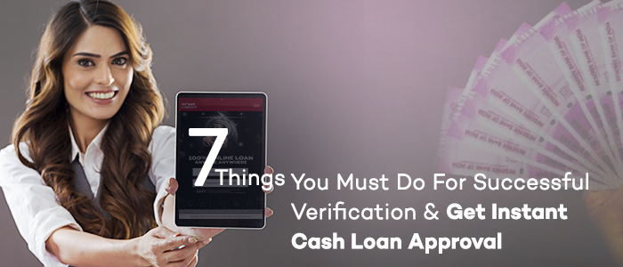 7 Things for Successful Verification & Get Instant Cash Loan Approval