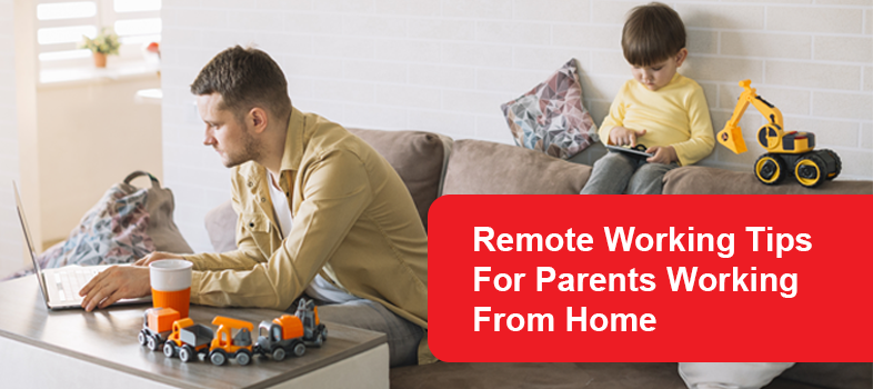 Remote Working Tips for Parents Working from Home